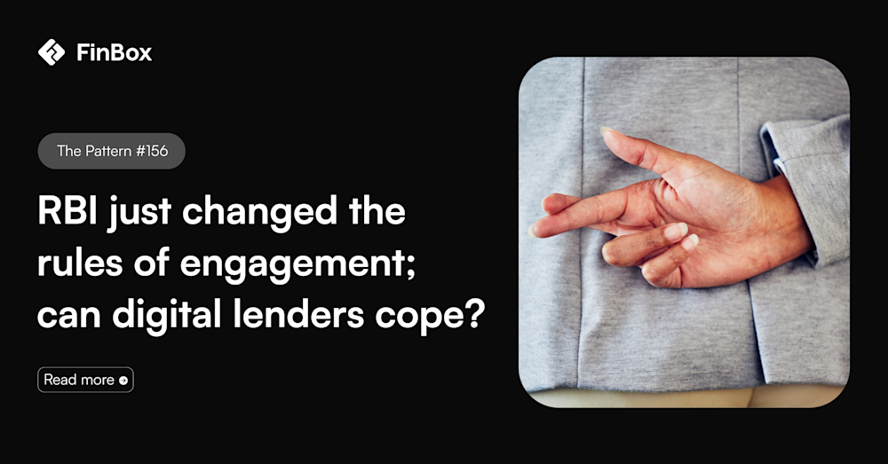 The Pattern #156: RBI just changed the rules of engagement; can digital lenders cope? 