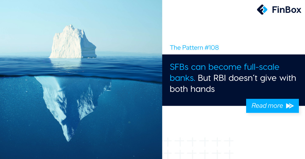 The Pattern #108: SFBs can become full-scale banks. But RBI doesn’t give with both hands