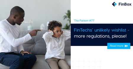 The Pattern #77: FinTechs’ unlikely wishlist - more regulations, please! 