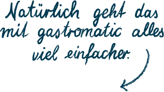 Handgeschriebener deutscher Text lautet: Natürlich geht das mit gastromatic alles viel einfacher. mit einem Pfeil, der nach unten und rechts zeigt.