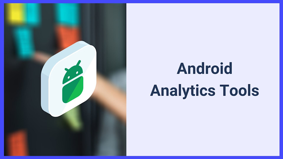 Android App Analytics: Top Tools 2022 - UXCam