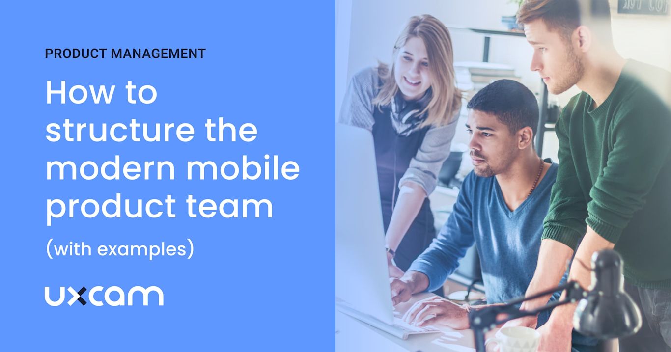 How to structure the modern mobile product team (with examples)