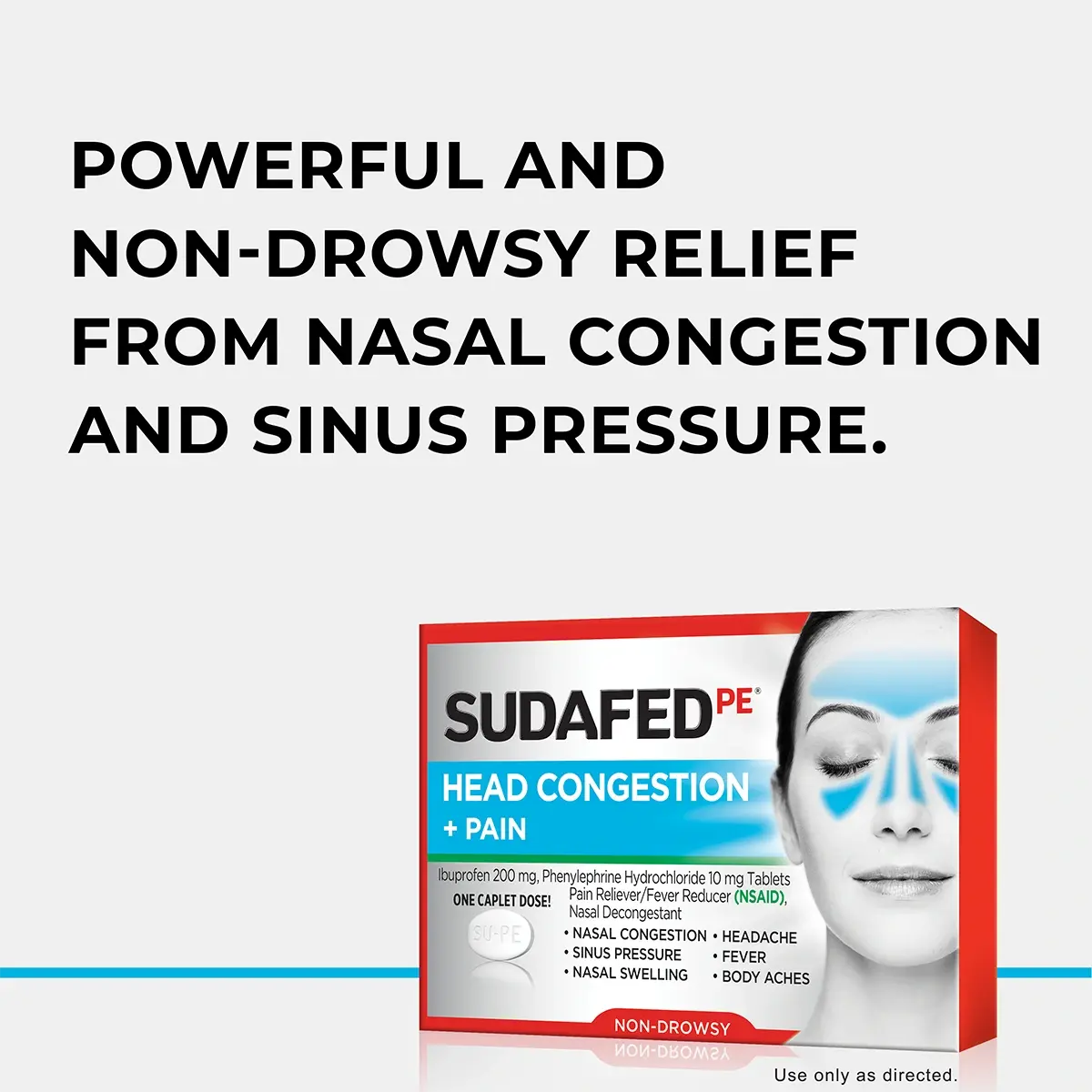 SUDAFED PE® Head Congestion + Mucus Powerful and non-drowsy relief from nasal congestion and sinus pressure
