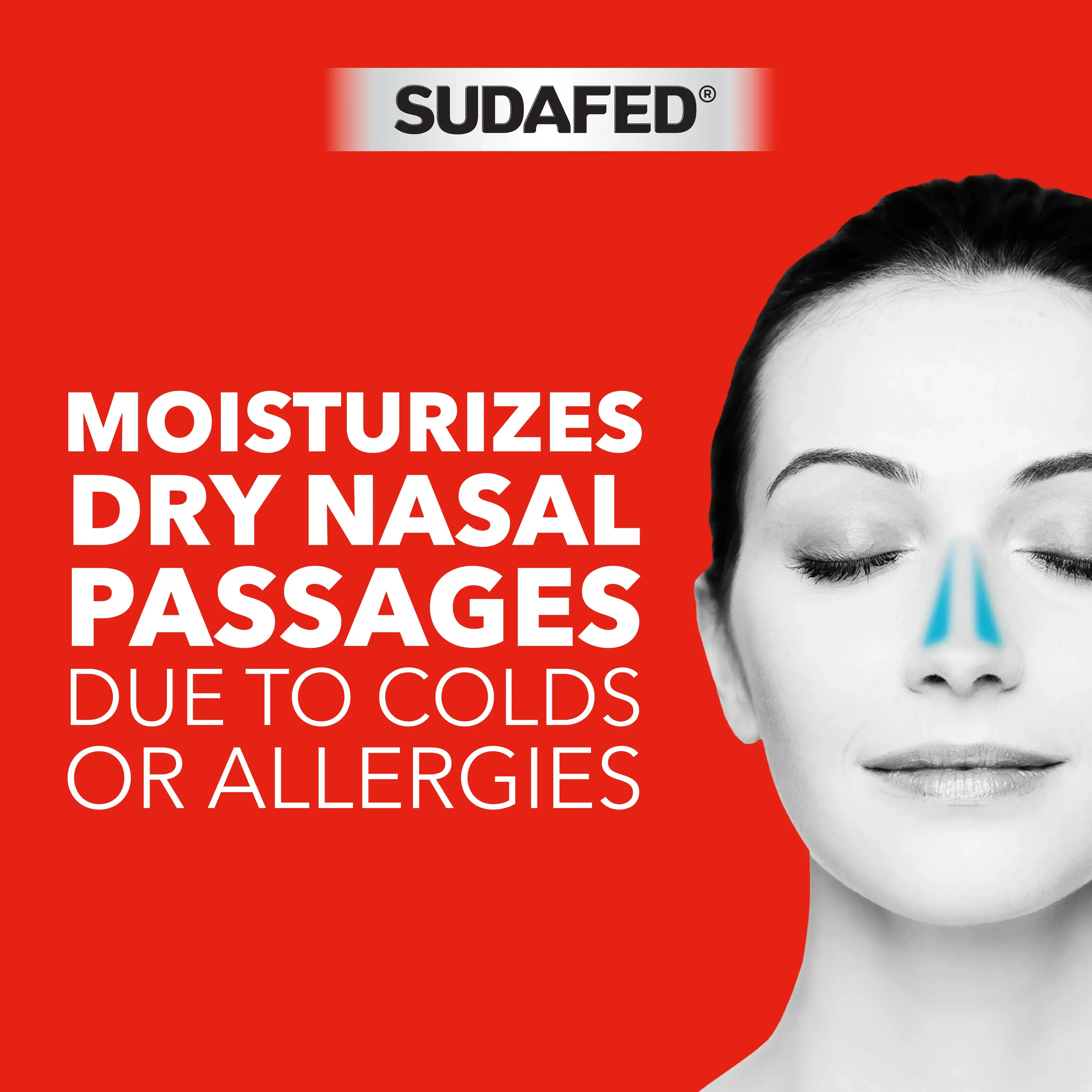 Sudafed® helps moisturize dry nasal passages due to colds or allergies Sudafed® helps moisturize dry nasal passages due to colds or allergies