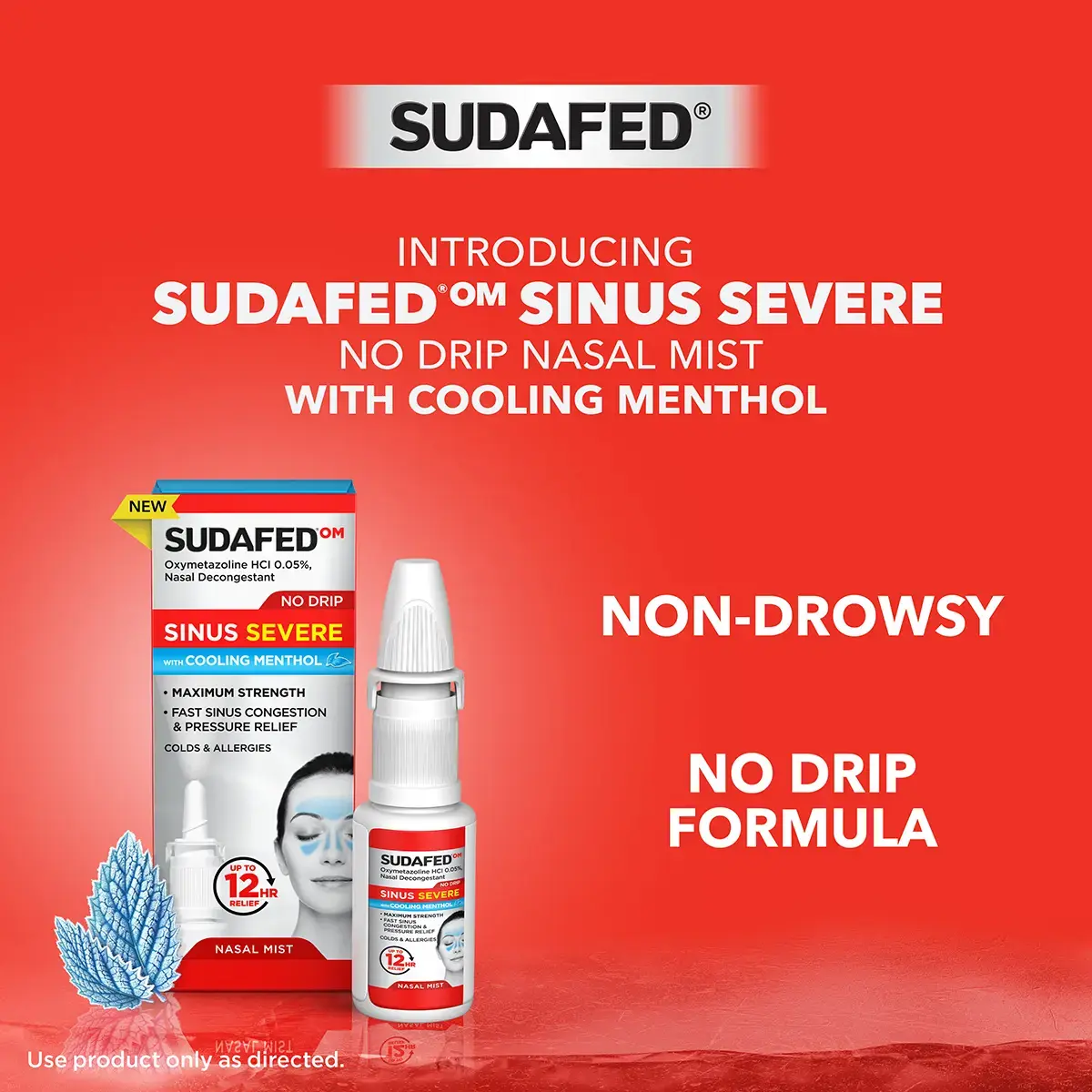 Introducing SUDAFED® OM Sinus Severe No Drip with Cooling Menthol Nasal Mist, non-drowsy, no drip formula Introducing SUDAFED® OM Sinus Severe No Drip with Cooling Menthol Nasal Mist, non-drowsy, no drip formula