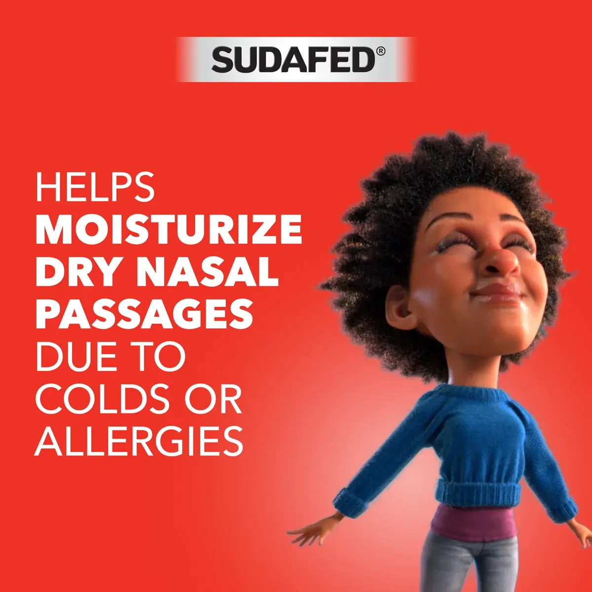 Sudafed® helps moisturize dry nasal passages due to colds or allergies