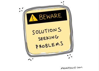 beware_solutions_seeking_problems