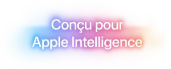 Conçu pour Apple Intelligence.