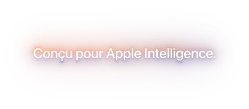 Conçu pour Apple Intelligence