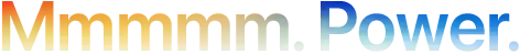 Headline "Mmmmm. Power." spelled with 5 Ms, orange to blue gradient
