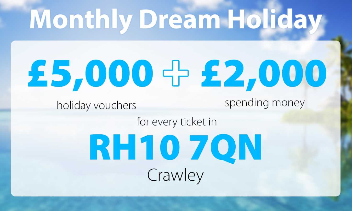 January's Dream Holiday landed in postcode RH10 7QN in Crawley