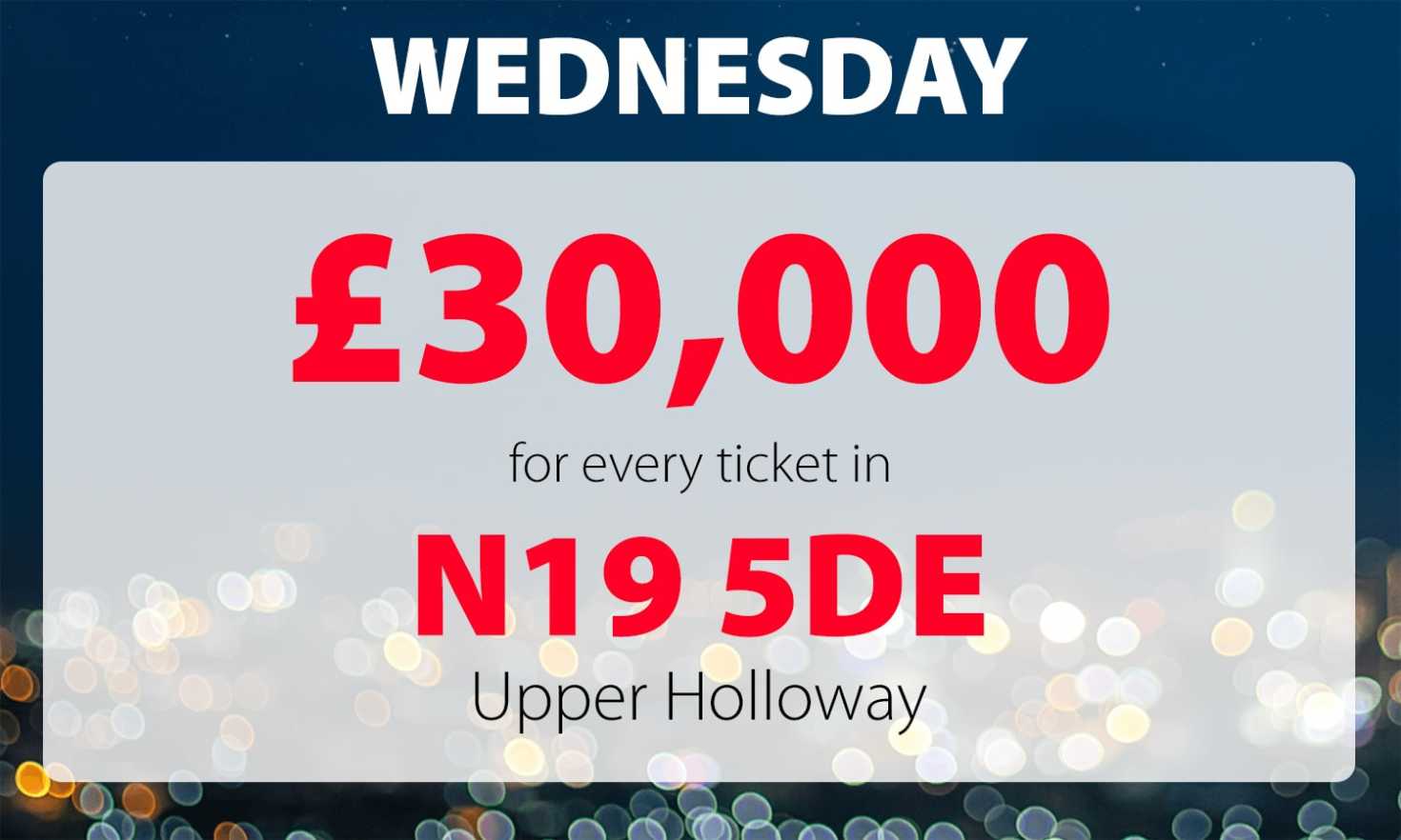 One lucky winner from Upper Holloway has won a superb £30,000 in Wednesday's Street Prize