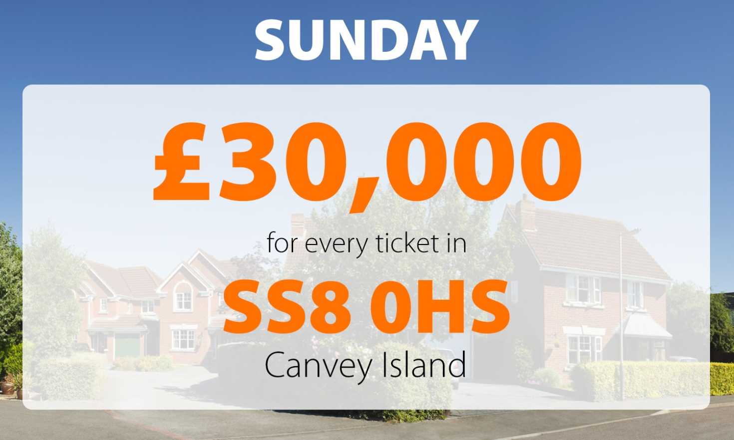 Sunday's £30,000 Street Prize landed in lucky postcode SS8 0HS in Canvey Island