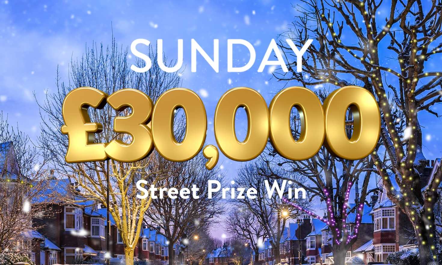 Every ticket in a lucky postcode wins £30,000 in Sunday's Street Prize