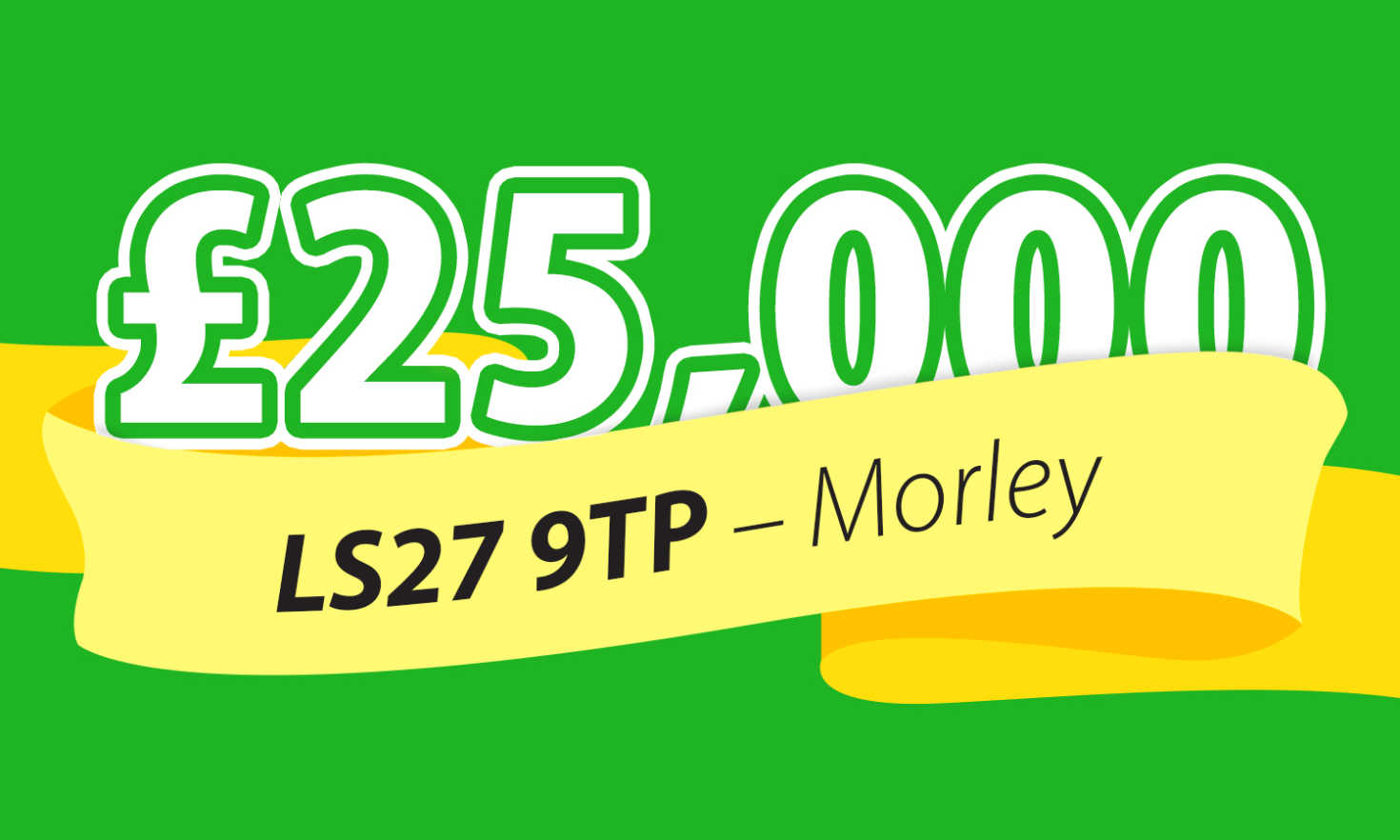 One lucky winner in Morley has scooped a whopping £25,000 this weekend in our Saturday Street Prize