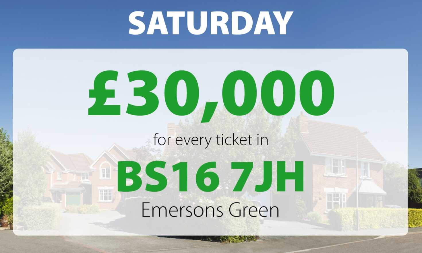 A lucky player in Emersons Green scooped an incredible £30,000 in Saturday's Street Prize