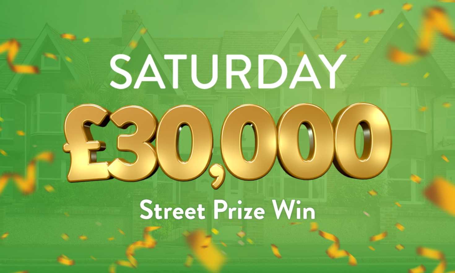 Every ticket in a lucky postcode wins £30,000 in today's Street Prize