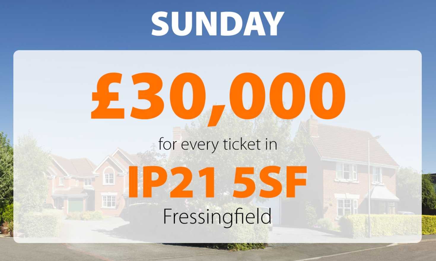 A lucky winner in Fressingfield is celebrating after scooping today's £30,000 Street Prize