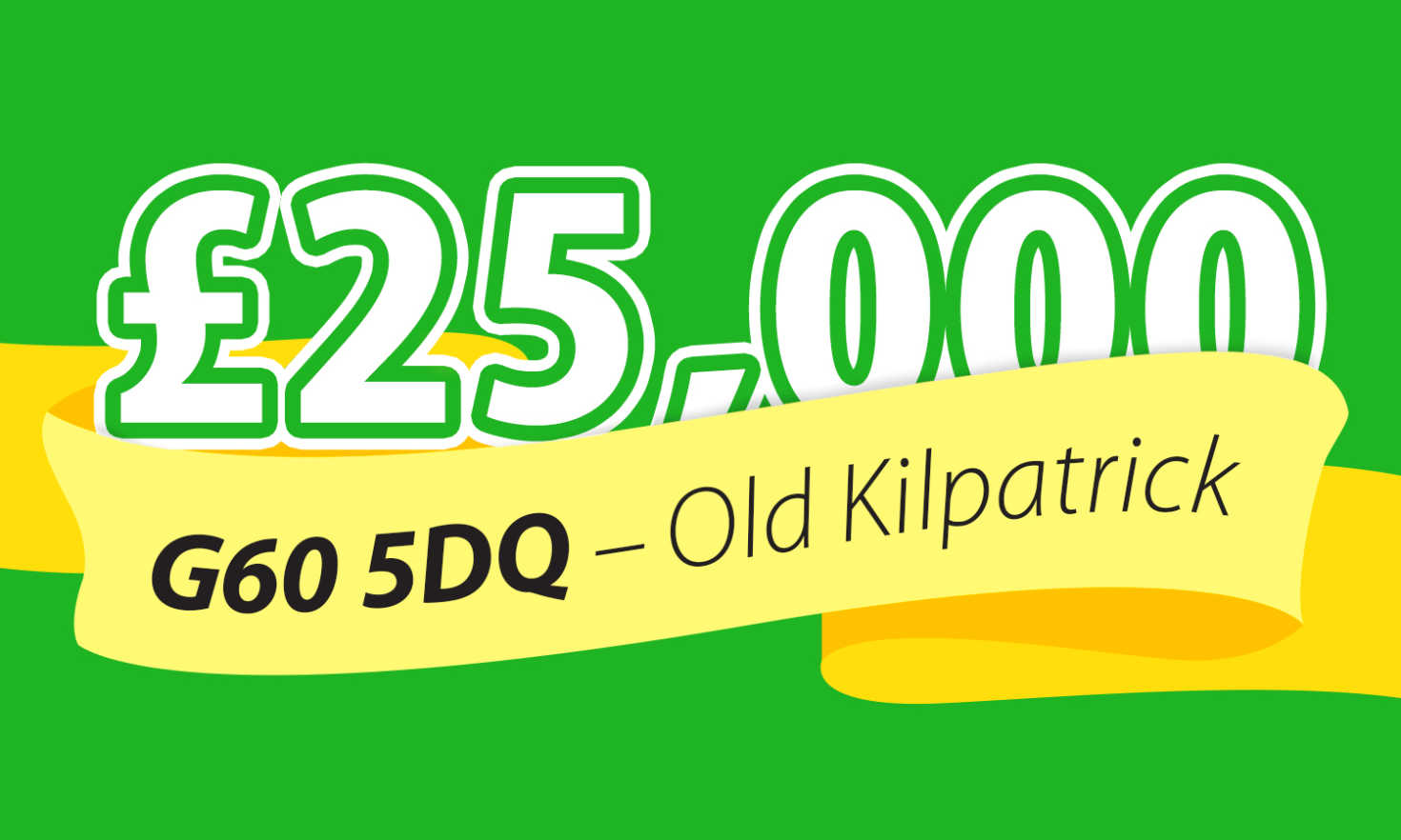 Two lucky winners scooped £25,000 each in Old Kilpatrick this weekend