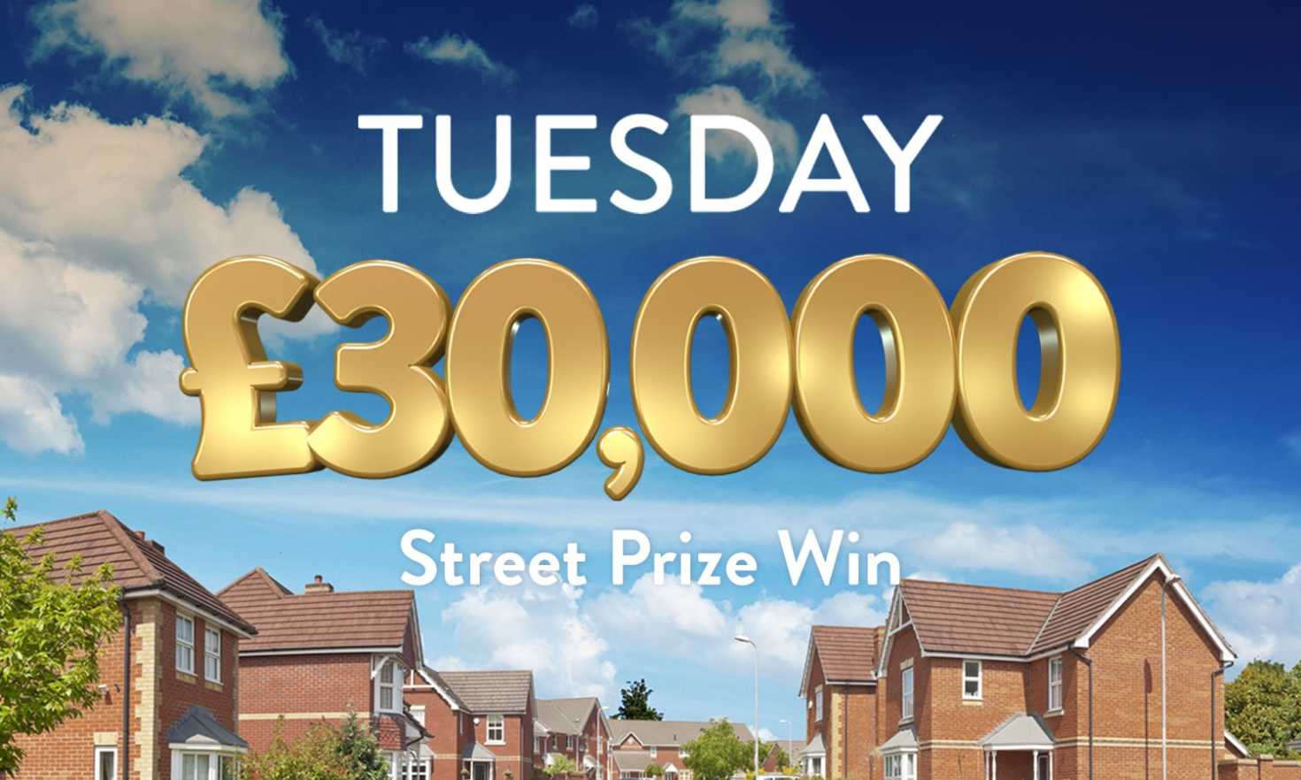 Every lucky ticket wins £30,000 in today's Street Prize