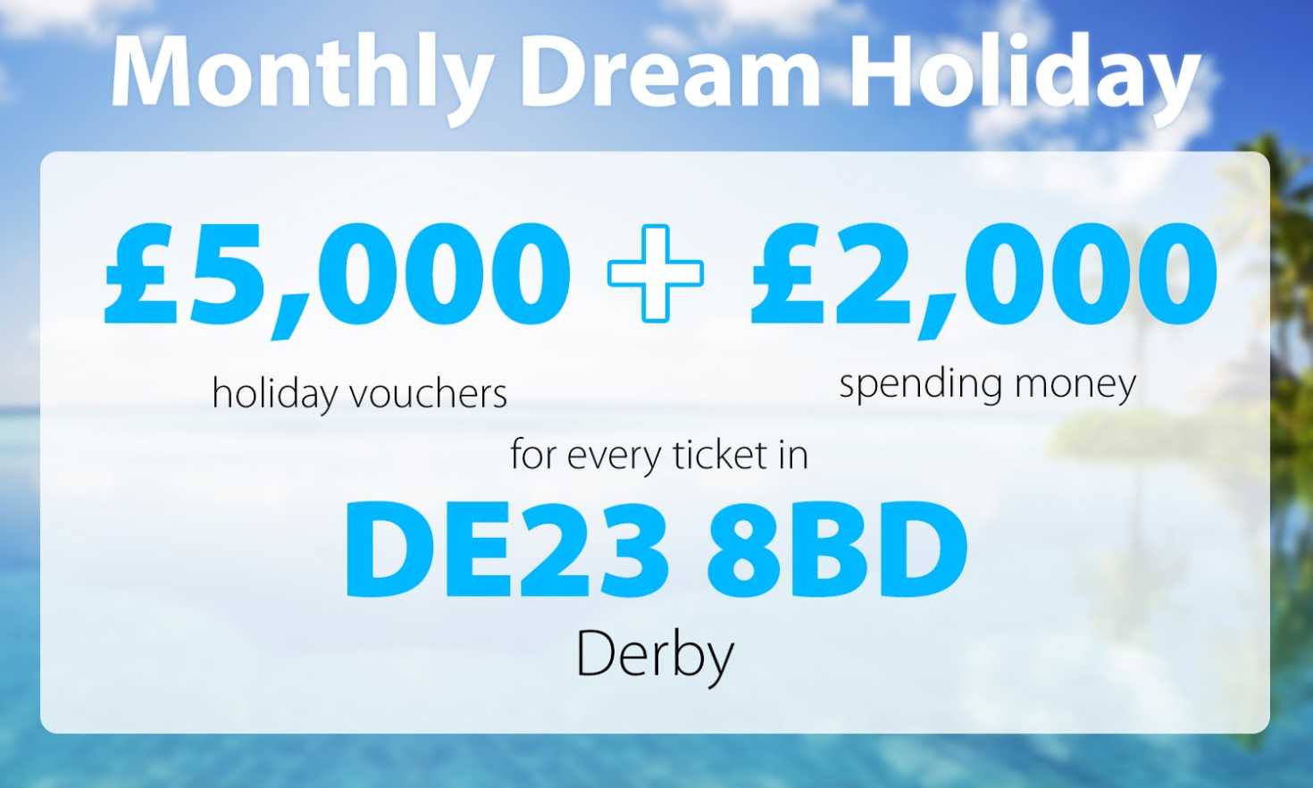 A Derby player will be taking a Dream Holiday thanks to their postcode getting lucky