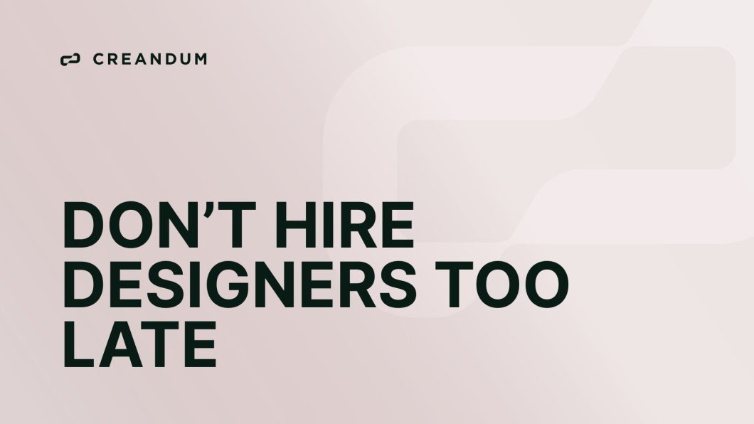 don’t hire designers too late