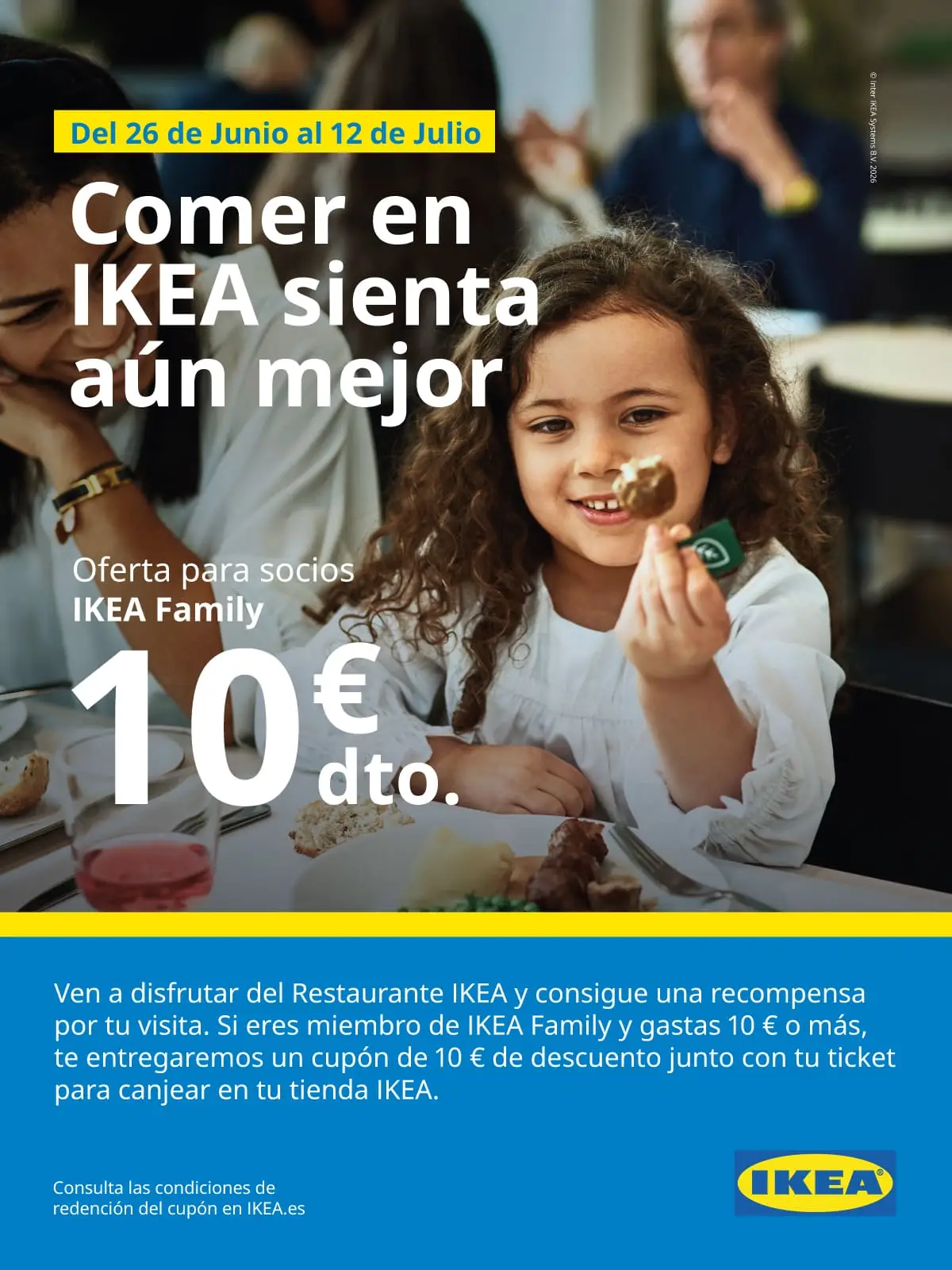 Comer en IKEA sienta aún mejor. Si eres de IKEA Family y gastas 10€ o más en el Restaurante IKEA, recibe un cupón de 10€ de descuento.