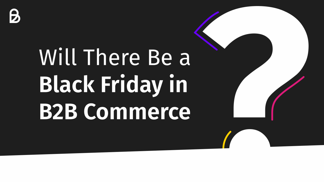 Will There Be a Black Friday in B2B Commerce?