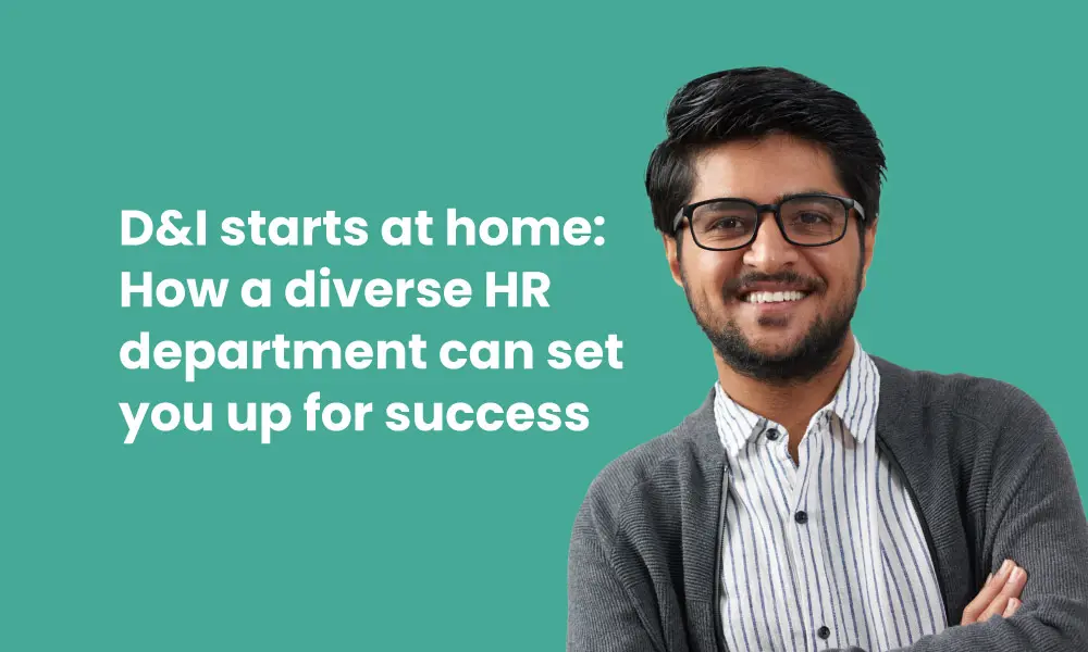 D&I starts at home: How a diverse HR department can set you up for success