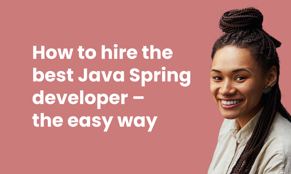 How to hire the best Java Spring developer – the easy way