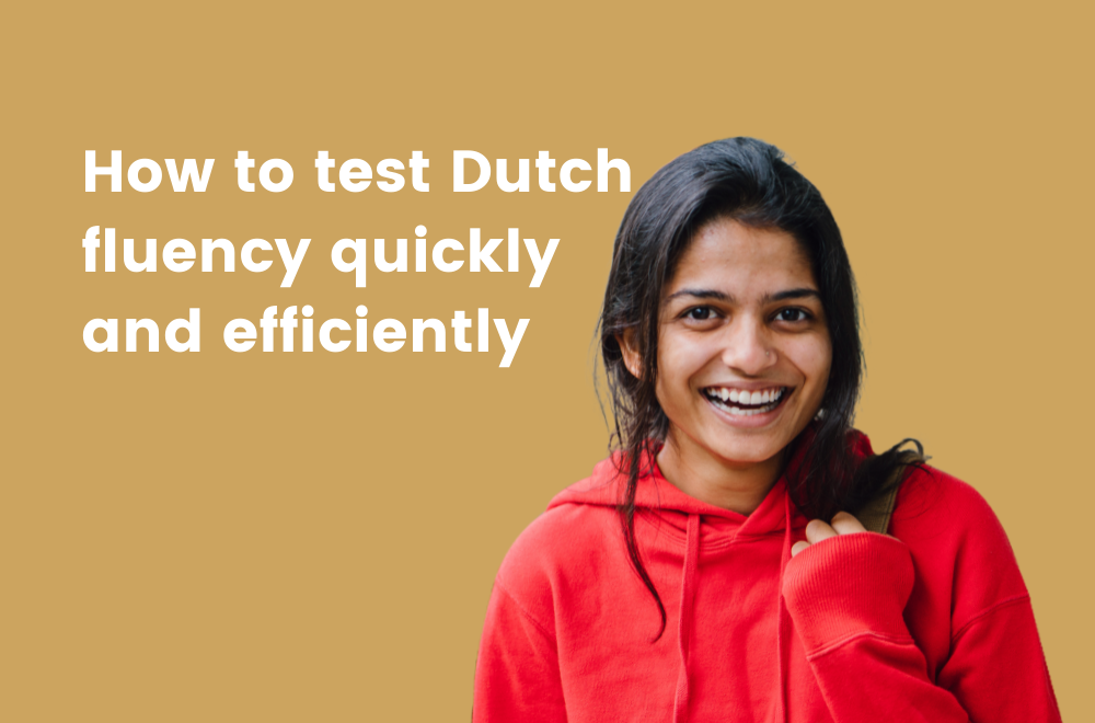 How to test Dutch fluency quickly and efficiently