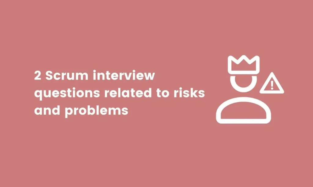 scrum interview questions related to risks and problems