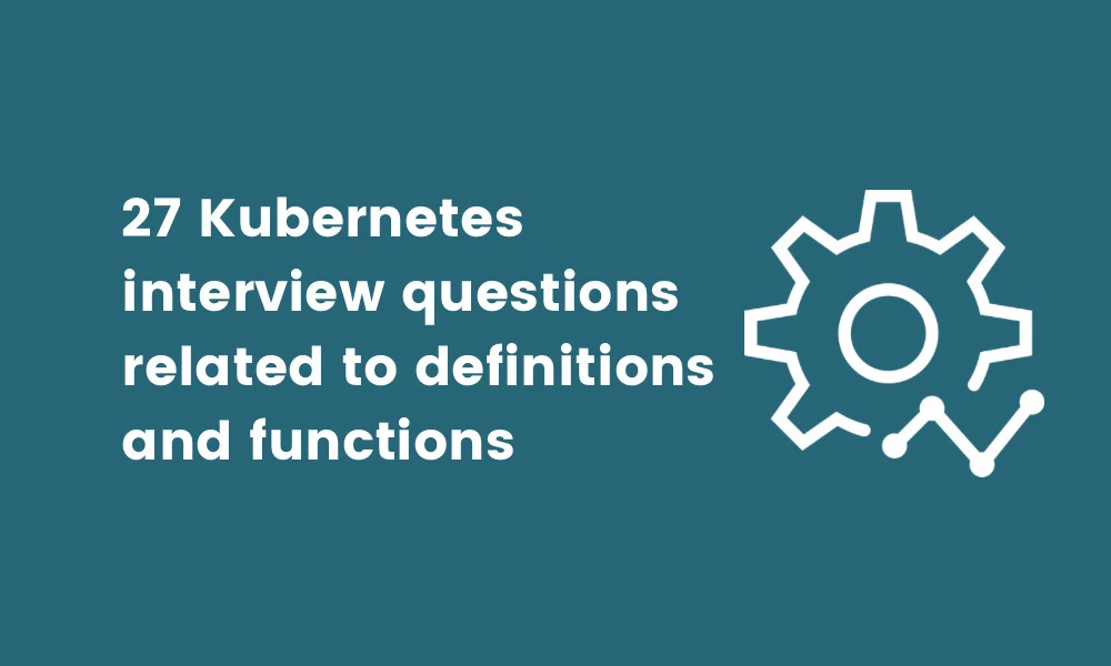 banner image for Kubernetes interview questions related to definitions and functions