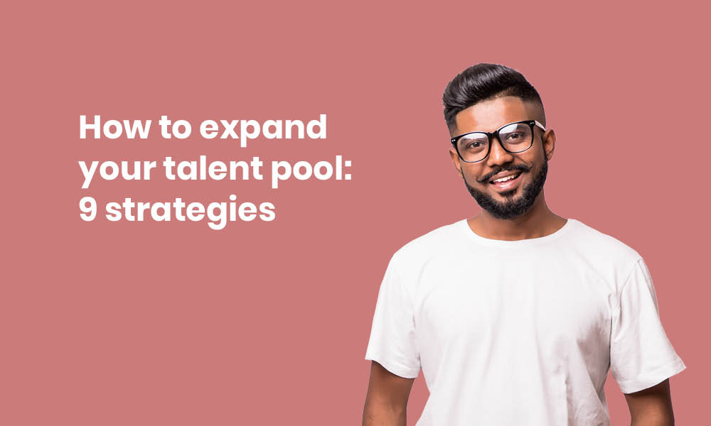 how expand your talent pool 9 strategies