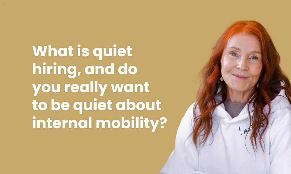 What is quiet hiring and do you really want to be quiet about internal mobility