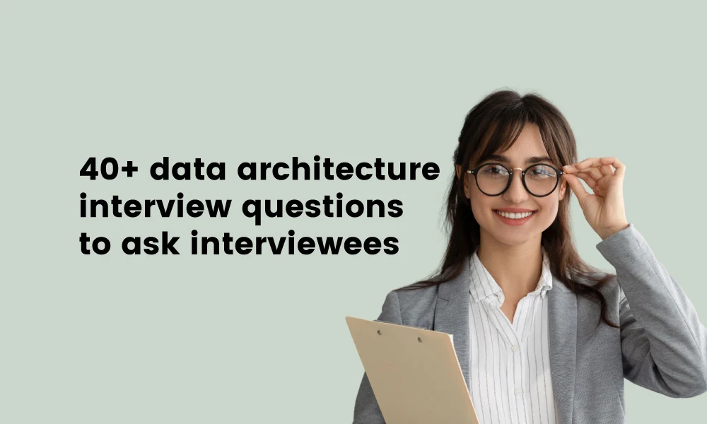 40+ data architecture interview questions to ask interviewees - TG