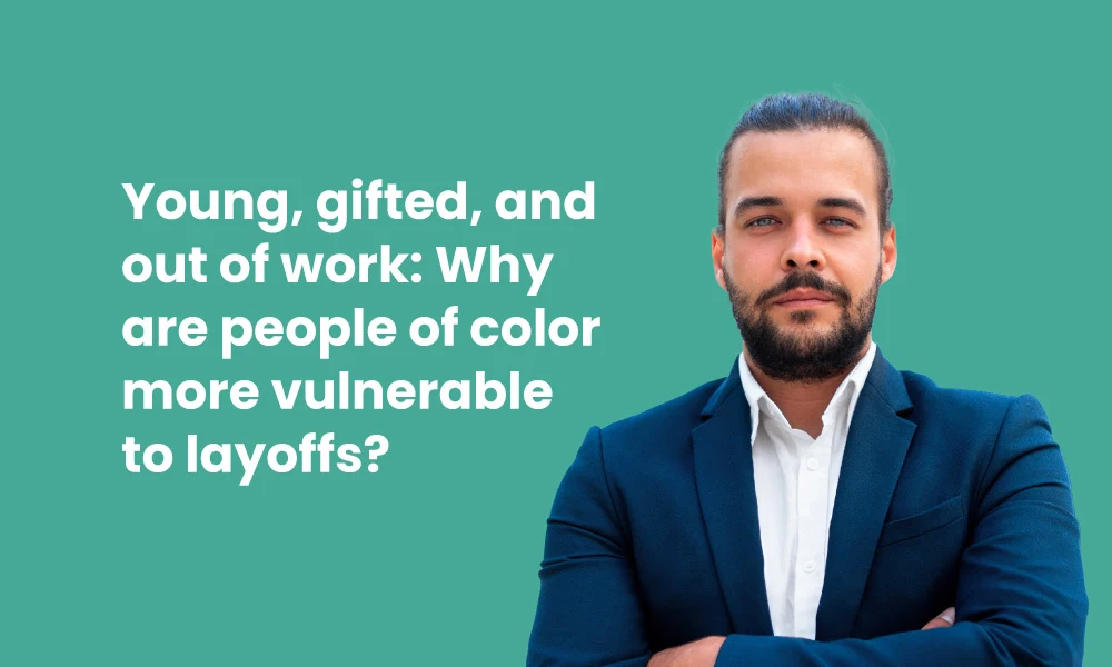 Young gifted and out of work: Why people of color are more vulnerable to layoffs