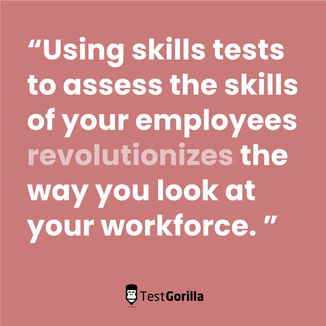 Using skills tests to assess the skills of your employees revolutionaized the way you look at your workforce