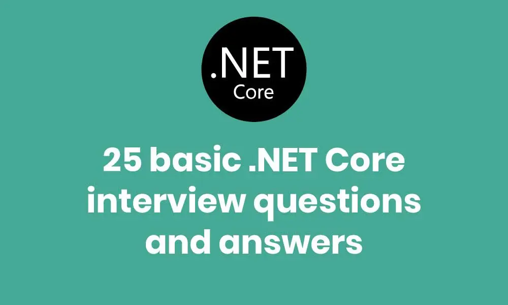 25 basic Net Core interview questions and answers