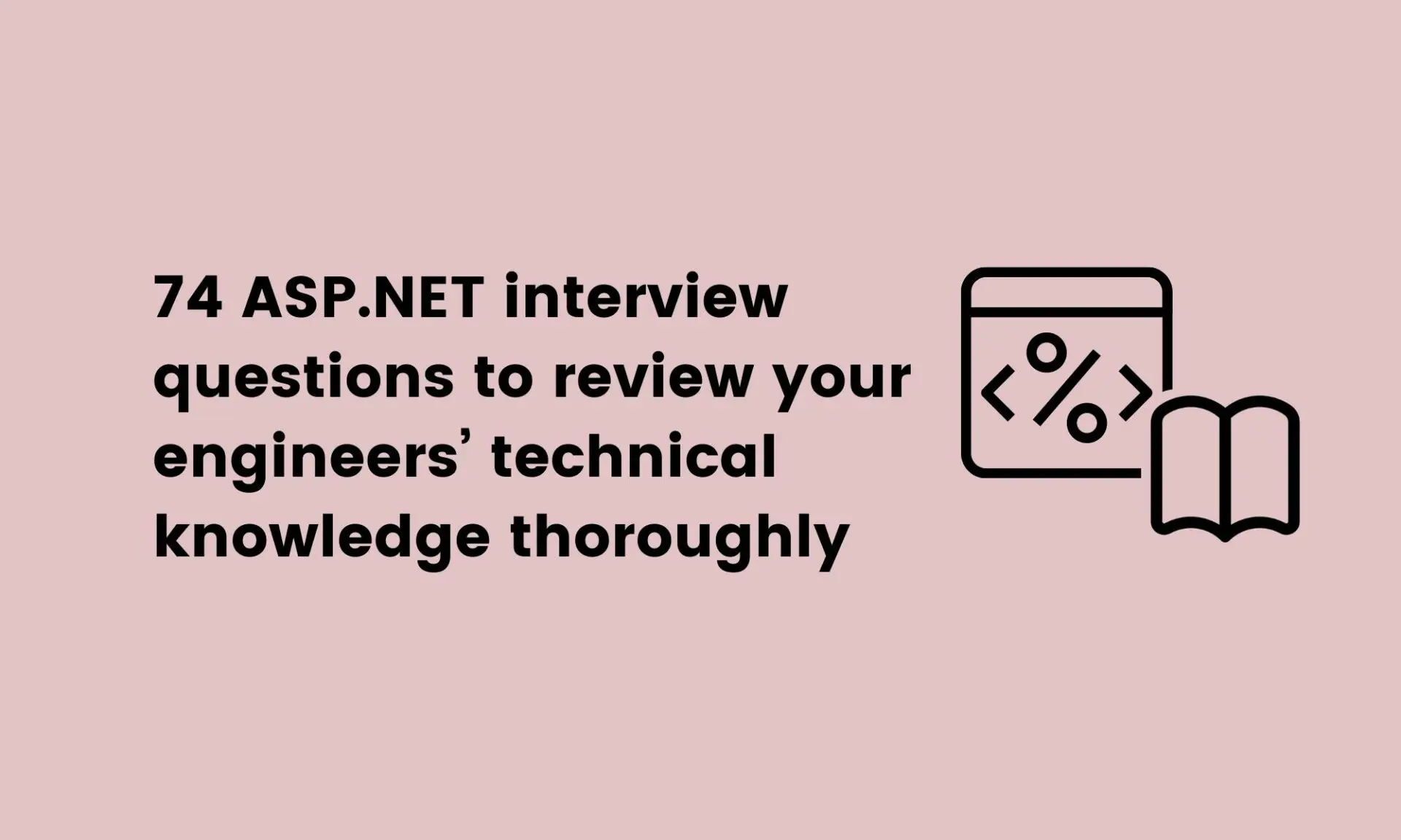 74 ASP.NET interview questions to review your engineers’ technical knowledge thoroughly