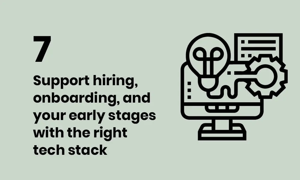 Support hiring, onboarding, and early stages with the right tech stack