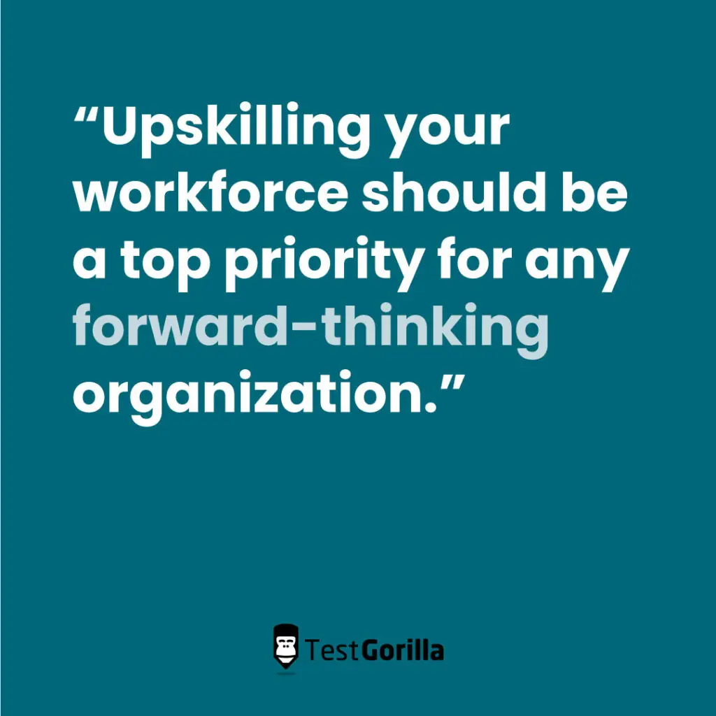 Upskilling your workforce should be top priority