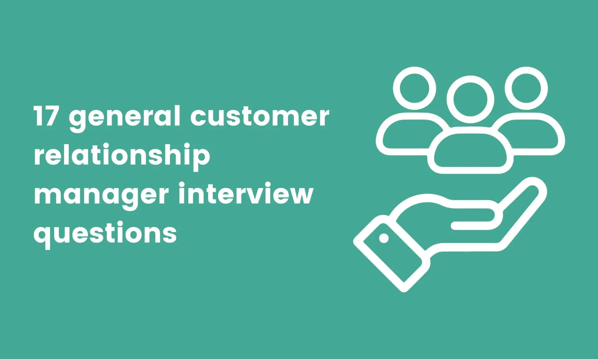 17 general customer relationship manager interview questions