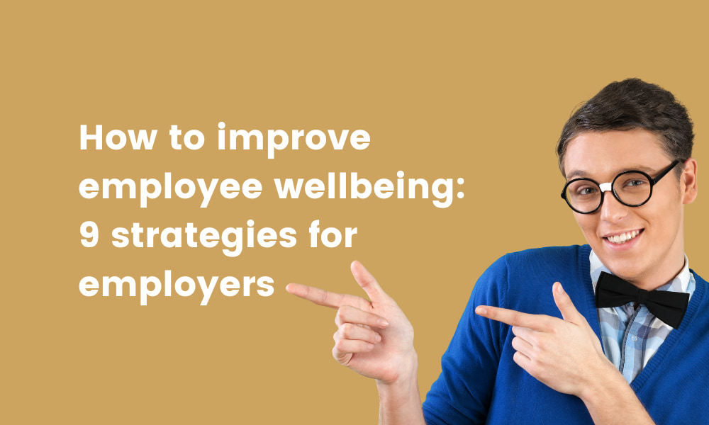 how-to-improve-employee-wellbeing-9-strategies-for-employers