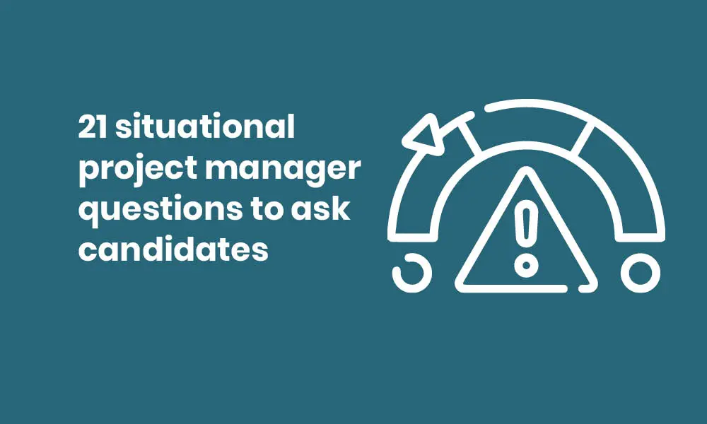 situational project manager questions to ask candidates
