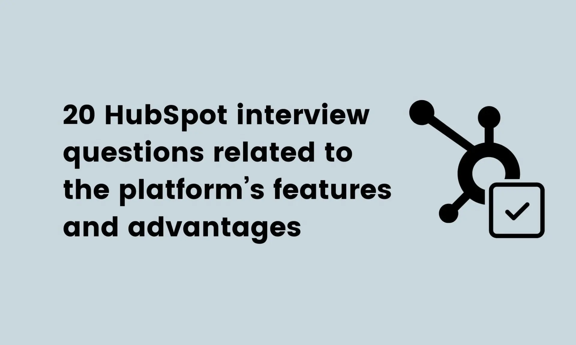 image showing 20 HubSpot interview questions related to the platform’s features and advantages