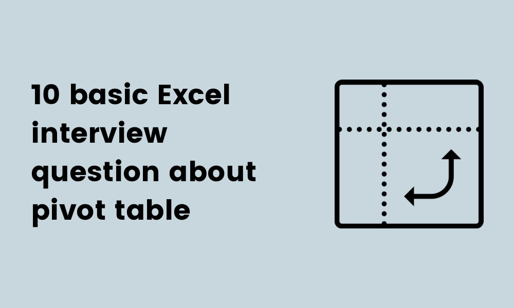 image showing 10 basic Excel interview questions about pivot tables