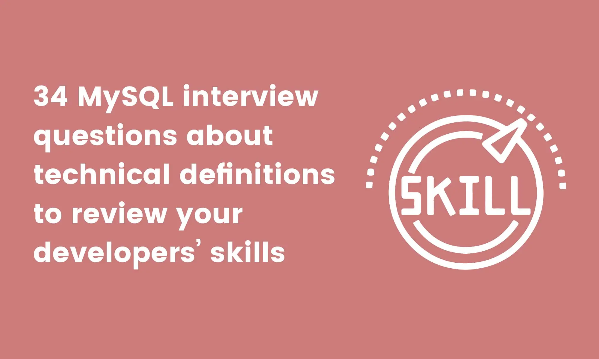 34 MySQL interview questions about technical definitions to review your developers’ skills 