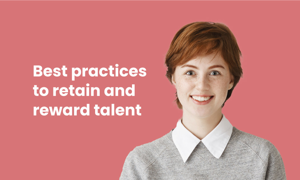 Best practices to retain and reward talent