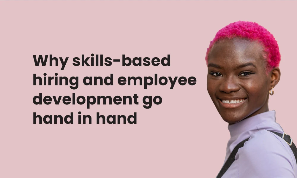 Why skills-based hiring and employee development go hand in hand